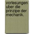 Vorlesungen Uber Die Prinzipe Der Mechanik.