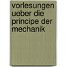 Vorlesungen Ueber Die Principe Der Mechanik by Ludwig Boltzmann