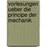 Vorlesungen Ueber Die Principe Der Mechanik door Ludwig Boltzmann
