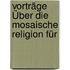 Vorträge Über Die Mosaische Religion Für