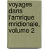 Voyages Dans L'Amrique Mridionale, Volume 2