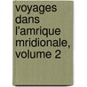 Voyages Dans L'Amrique Mridionale, Volume 2 by Professor Georges Cuvier