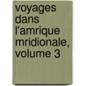 Voyages Dans L'Amrique Mridionale, Volume 3 door Professor Georges Cuvier