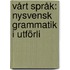 Vårt Språk: Nysvensk Grammatik I Utförli