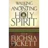 Walking In The Anointing Of The Holy Spirit by Fuchsia T. Pickett
