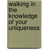 Walking In The Knowledge Of Your Uniqueness door Sadie Mitchell Jones