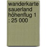 Wanderkarte Sauerland Höhenflug 1 : 25 000 door Onbekend