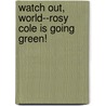 Watch Out, World--Rosy Cole is Going Green! door Sheila Greenwald