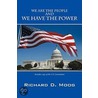 We Are The People-----And We Have The Power door Richard D. Moog