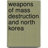 Weapons Of Mass Destruction And North Korea door Tracie Egan