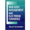 Web Data Management and Electronic Commerce door Bhavani Thuraisingham