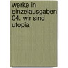 Werke in Einzelausgaben 04. Wir sind Utopia door Stefan Andres