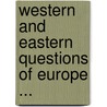 Western and Eastern Questions of Europe ... door Elihu Burritt