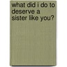 What Did I Do to Deserve a Sister Like You? door Angela Shelf Medearis