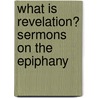 What Is Revelation? Sermons on the Epiphany door Sir John Frederick Maurice