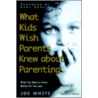What Kids Wish Parents Knew about Parenting door Joe White