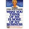 What You Think of Me Is None of My Business door Terry Cole-Whittaker