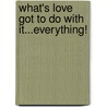What's Love Got To Do With It...Everything! door LaRichelle Dillard