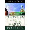 What's A Christian To Do With Harry Potter? door Ms Connie Neal