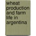 Wheat Production and Farm Life in Argentina