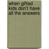 When Gifted Kids Don't Have All the Answers door Judy Galbraith
