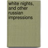 White Nights, And Other Russian Impressions door Arthur Brown Ruhl