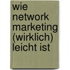 Wie Network Marketing (wirklich) leicht ist by Olaf Huth