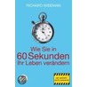 Wie Sie in 60 Sekunden Ihr Leben verändern by Richard Wiseman