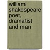 William Shakespeare Poet, Dramatist And Man door Hamilton Wright Mabie