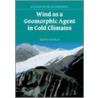 Wind as a Geomorphic Agent in Cold Climates door Matti Seppala