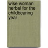 Wise Woman Herbal for the Childbearing Year door Susun S. Weed