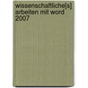 Wissenschaftliche[s] Arbeiten mit Word 2007 door Markus Hahner