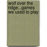 Wolf Over the Ridge...Games We Used to Play door Edna Staples