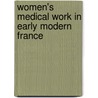 Women's Medical Work in Early Modern France by Susan Broomhall