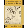 Word, Image, and Deed in the Life of Su Shi door Ronald C. Egan