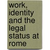 Work, Identity And The Legal Status At Rome by Sandra R. Joshel