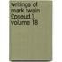 Writings of Mark Twain £Pseud.], Volume 18