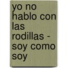 Yo No Hablo Con Las Rodillas - Soy Como Soy door Graciela Repun