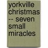Yorkville Christmas -- Seven Small Miracles door R.K. Vaughan