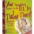 You Wouldn't Want To Be Ill In Tudor Times!