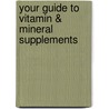 Your Guide to Vitamin & Mineral Supplements door Mayo Clinic Health Information