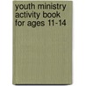 Youth Ministry Activity Book For Ages 11-14 door Rose T. Stupak