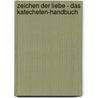 Zeichen der Liebe - Das Katecheten-Handbuch door Annegret Beck