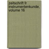 Zeitschrift Fr Instrumentenkunde, Volume 16 by Physikalisch-Technische Reichsanstalt
