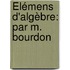 Élémens D'Algèbre: Par M. Bourdon