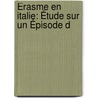 Érasme En Italie: Étude Sur Un Épisode D by Pierre De Nolhac