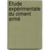 Étude Expérimentale Du Ciment Armé by Ren Feret