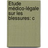 Étude Médico-Légale Sur Les Blessures: C door Ambroise Tardieu