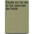 Étude Sur La Vie Et Les Oeuvres De Frédé