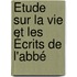 Étude Sur La Vie Et Les Écrits De L'Abbé